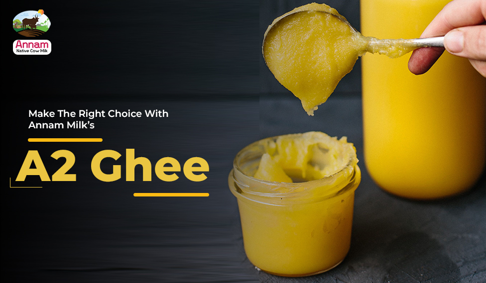 Make The Right Choice With Annam Milk’s A2 Ghee