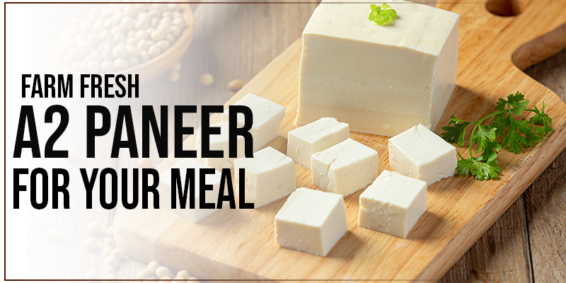 Farm Fresh A2 Paneer For Your Meal