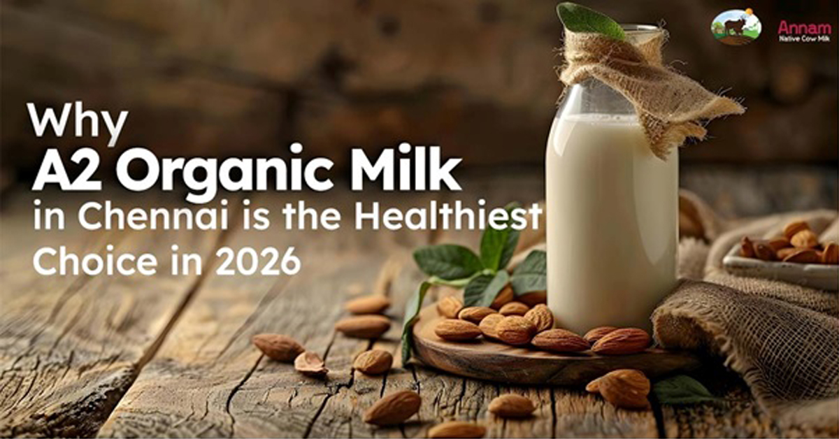 Why A2 Organic Milk in Chennai is the Healthiest Choice in 2026