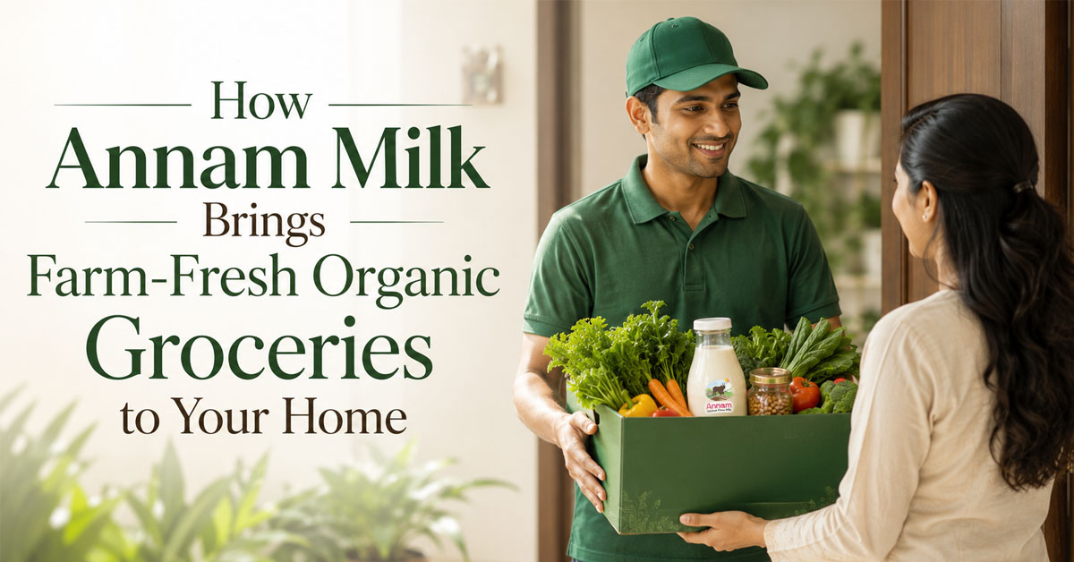 How Annam Milk Brings Farm-Fresh Organic Groceries to Your Home