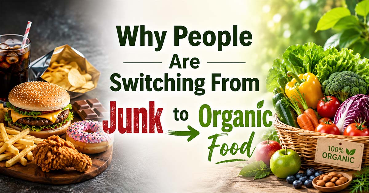 Why People Are Switching From Junk to Organic Food