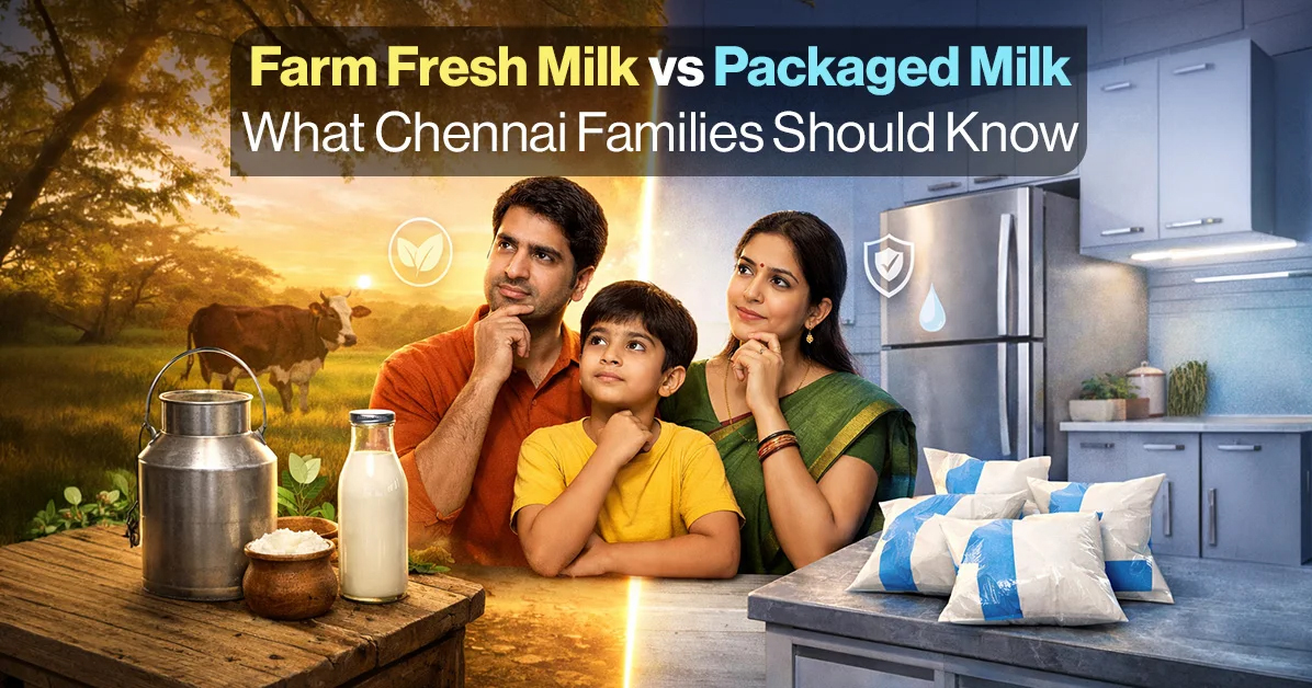 Farm Fresh Milk vs Packaged Milk: What Chennai Families Should Know