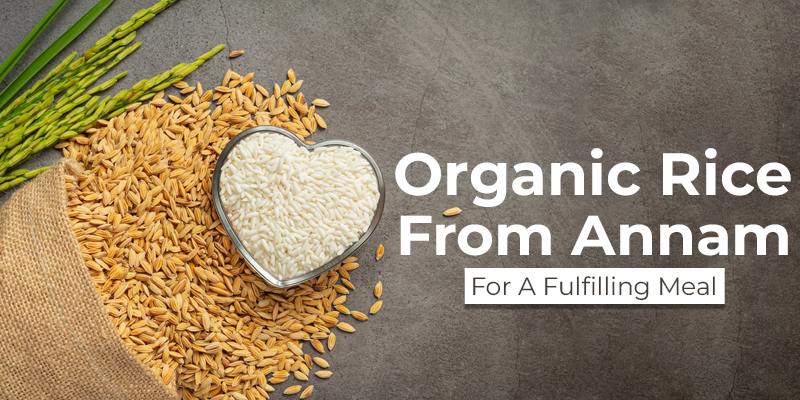 Organic Rice From Annam For A Fulfilling Meal